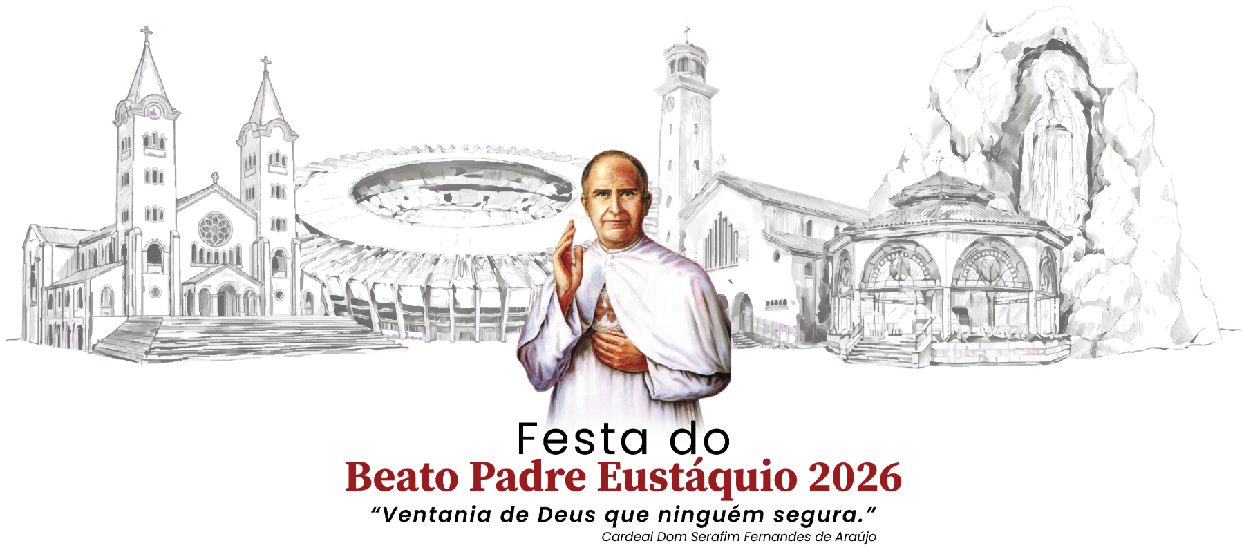 Marca da Festa do Beato Padre Eustáquio 2026: desenhos a traço do Santuário de Nossa Senhora da Abadia, do Estádio do Mineirão, do Santuário da Saúde e da Paz e da Gruta de Nossa Senhora de Lourdes, com o Beato Padre Eustáquio ao centro, o título da Festa e a frase “Ventania de Deus que ninguém segura.”, do Cardeal Dom Serafim Fernandes de Araújo